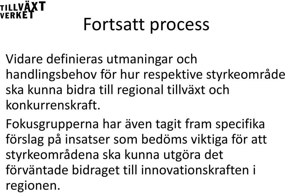 Fokusgrupperna har även tagit fram specifika förslag på insatser som bedöms viktiga