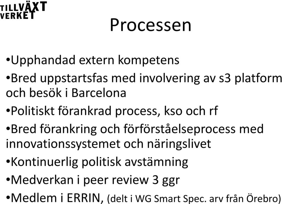 förförståelseprocess med innovationssystemet och näringslivet Kontinuerlig politisk