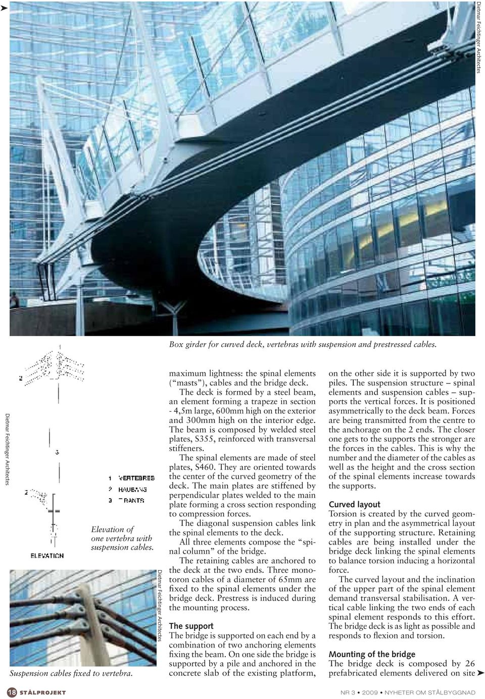 The deck is formed by a steel beam, an element forming a trapeze in section - 4,5m large, 600mm high on the exterior and 300mm high on the interior edge.