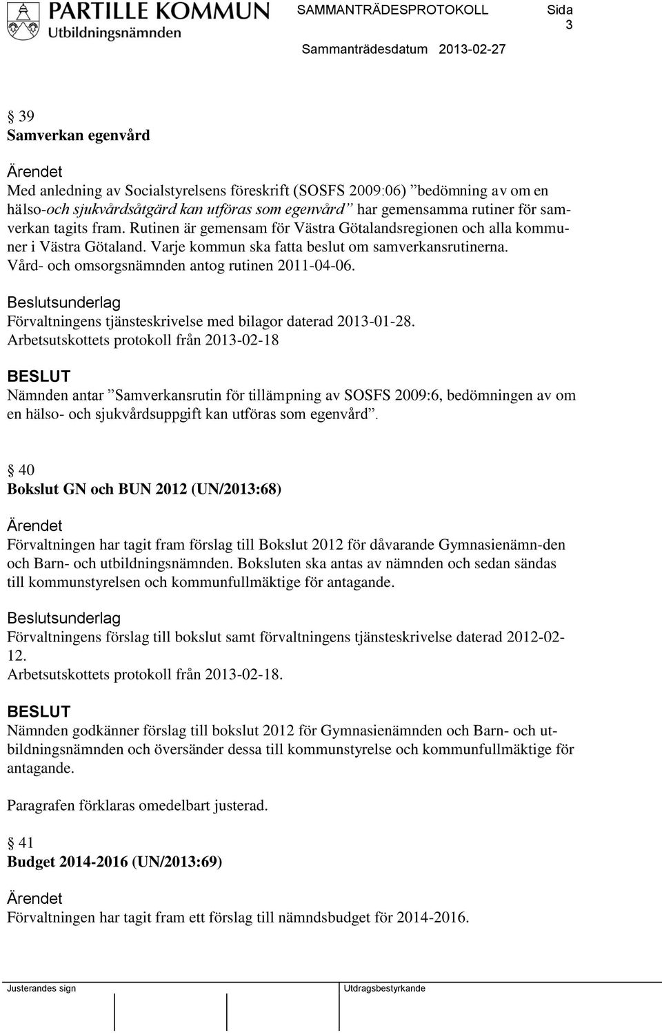Förvaltningens tjänsteskrivelse med bilagor daterad 2013-01-28.