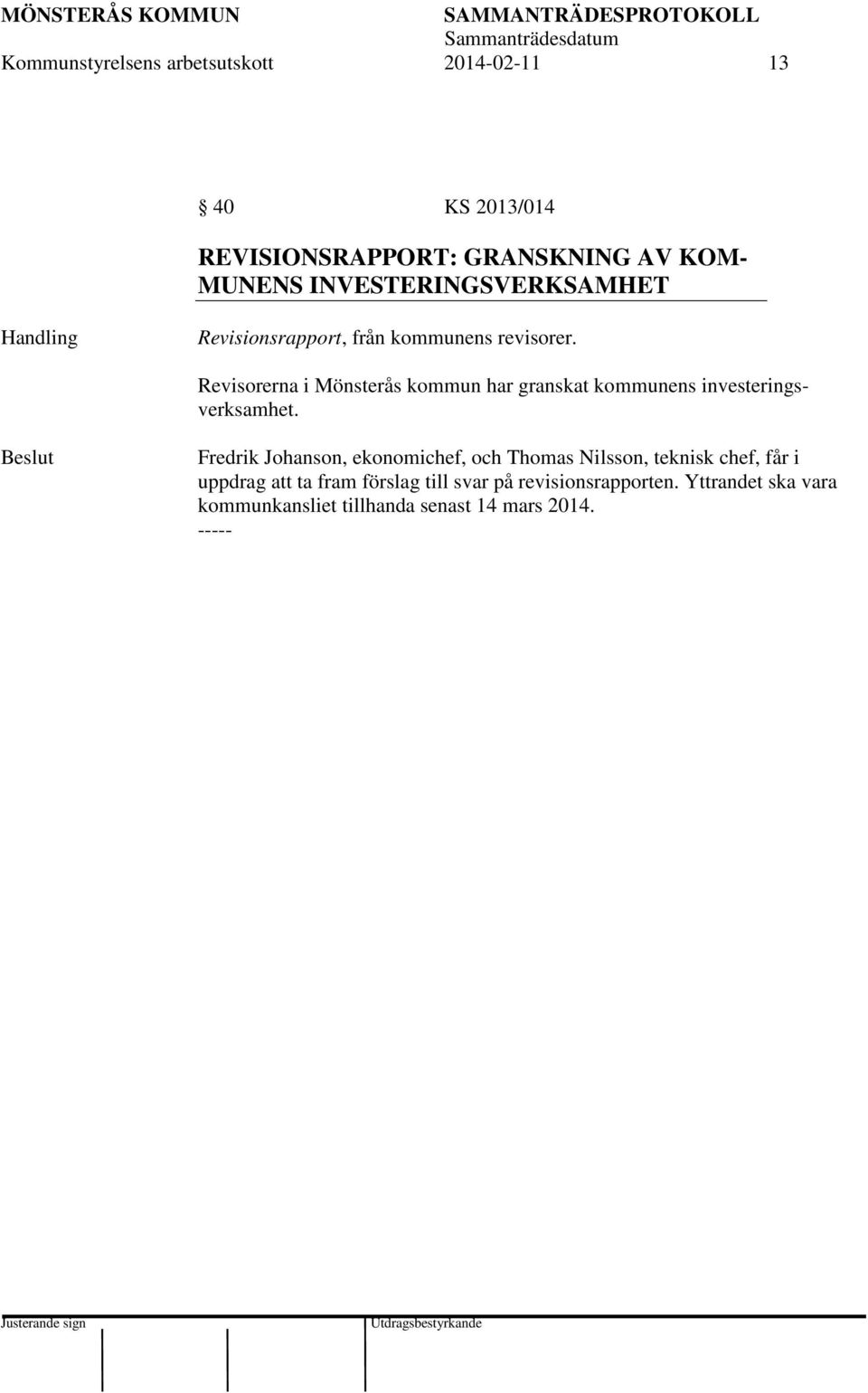 Revisorerna i Mönsterås kommun har granskat kommunens investeringsverksamhet.