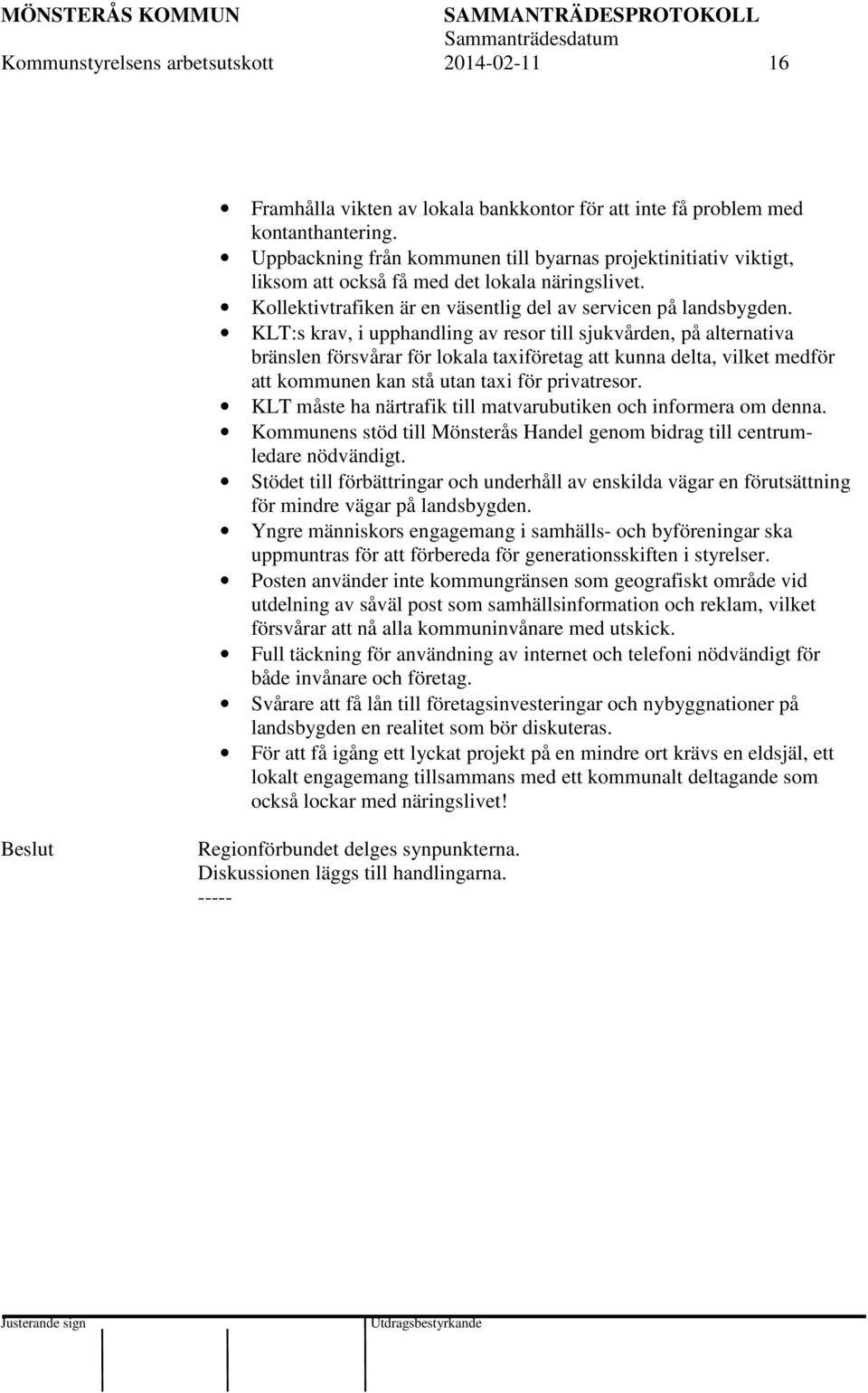 KLT:s krav, i upphandling av resor till sjukvården, på alternativa bränslen försvårar för lokala taxiföretag att kunna delta, vilket medför att kommunen kan stå utan taxi för privatresor.