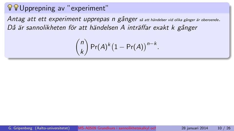 Då är sannolikheten för att händelsen A inträffar exakt k gånger ( ) n Pr(A) k( 1