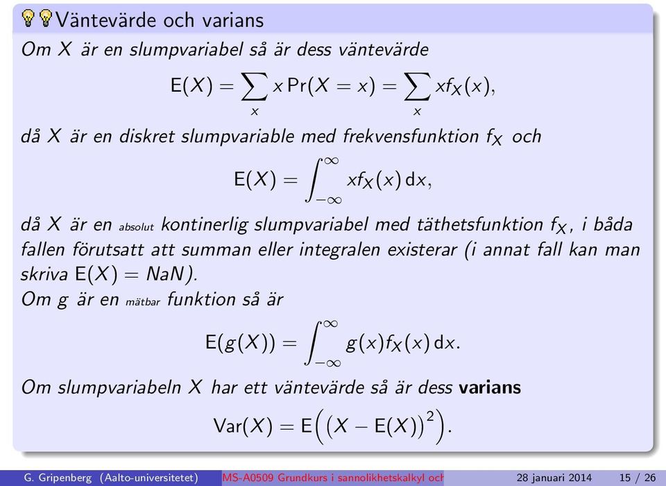 annat fall kan man skriva E(X ) = NaN). Om g är en mätbar funktion så är E(g(X )) = g(x)f X (x) dx.