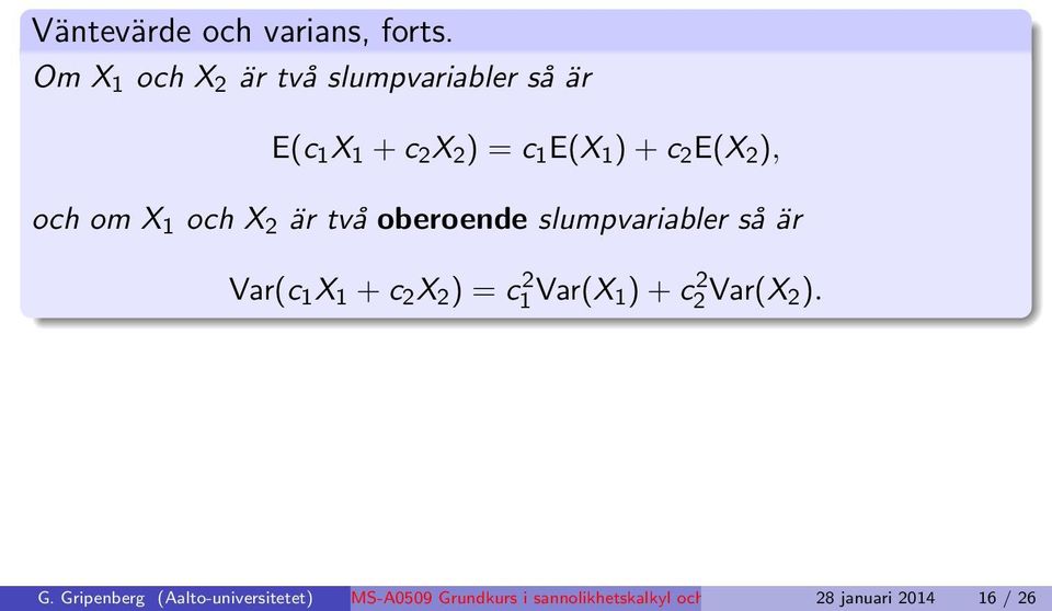 och om X 1 och X 2 är två oberoende slumpvariabler så är Var(c 1 X 1 + c 2 X 2 ) = c 2 1 Var(X