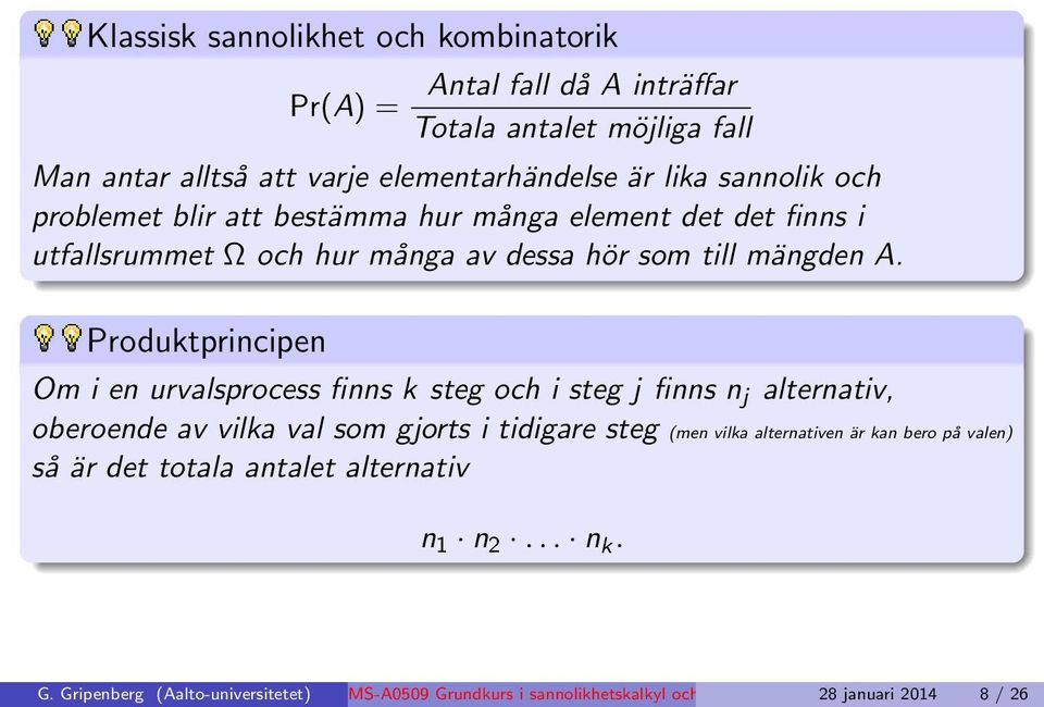 Produktprincipen Om i en urvalsprocess finns k steg och i steg j finns n j alternativ, oberoende av vilka val som gjorts i tidigare steg (men vilka alternativen är