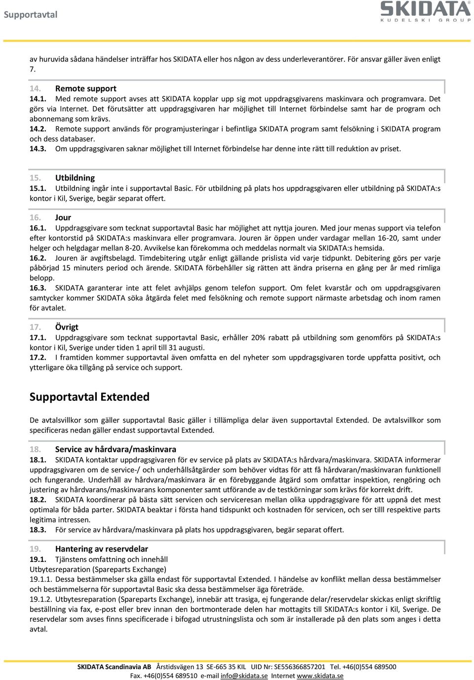 Det förutsätter att uppdragsgivaren har möjlighet till Internet förbindelse samt har de program och abonnemang som krävs. 14.2.