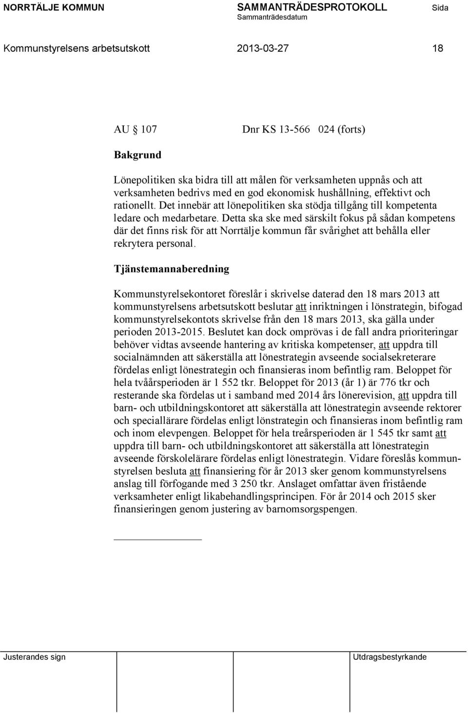 Detta ska ske med särskilt fokus på sådan kompetens där det finns risk för att Norrtälje kommun får svårighet att behålla eller rekrytera personal.