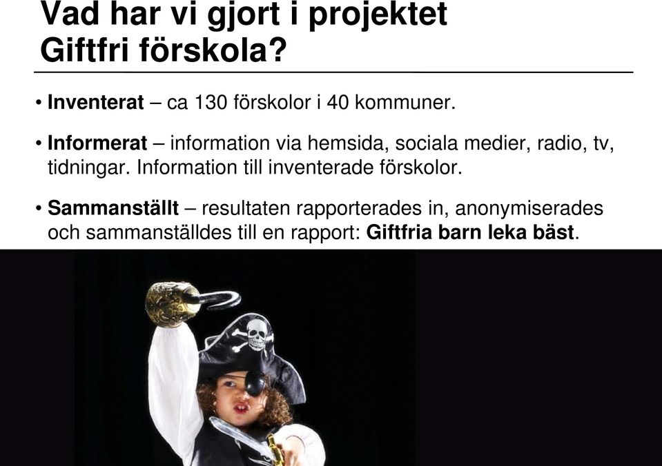 Informerat information via hemsida, sociala medier, radio, tv, tidningar.