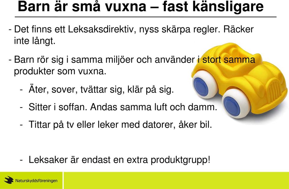 - Barn rör sig i samma miljöer och använder i stort samma produkter som vuxna.