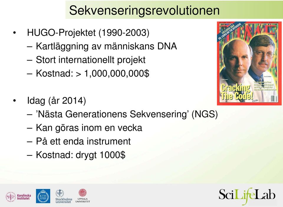 1,000,000,000$ Idag (år 2014) Nästa Generationens Sekvensering