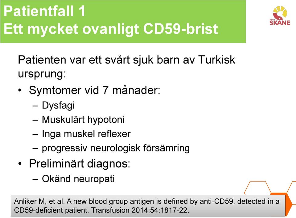 neurologisk försämring Preliminärt diagnos: Okänd neuropati Anliker M, et al.