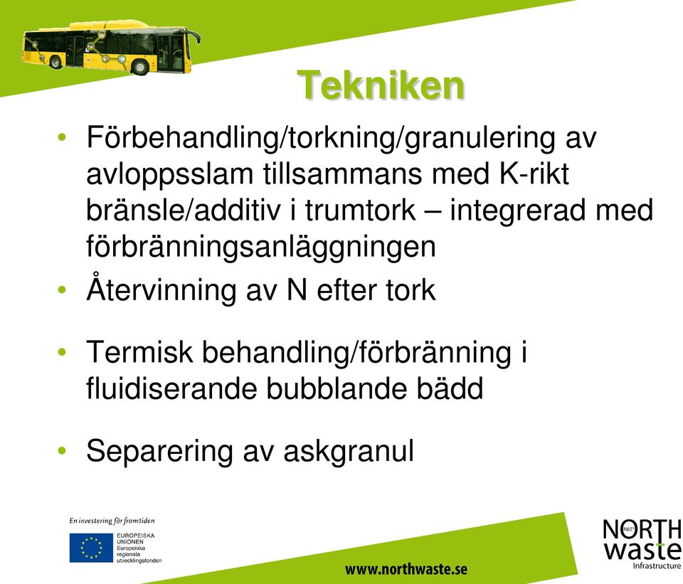 förbränningsanläggningen Återvinning av N efter tork Termisk