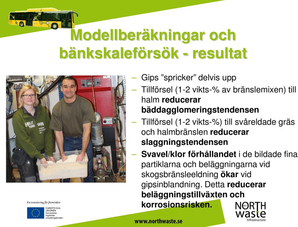 halmbränslen reducerar slaggningstendensen Svavel/klor förhållandet i de bildade fina partiklarna och