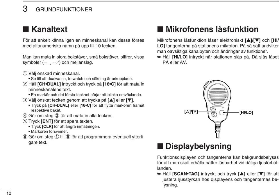 w Håll [CH DUAL] intryckt och tryck på [16 C] för att mata in minneskanalens text. En markör och det första tecknet börjar att blinka omväxlande.