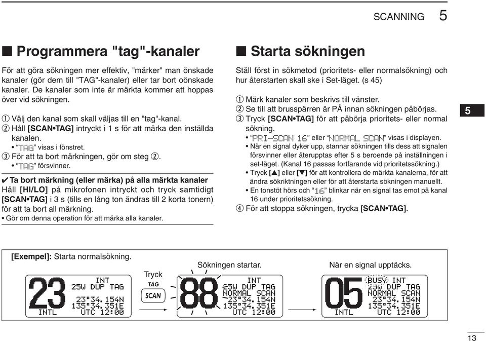 TAG visas i fönstret. e För att ta bort märkningen, gör om steg w. TAG försvinner.