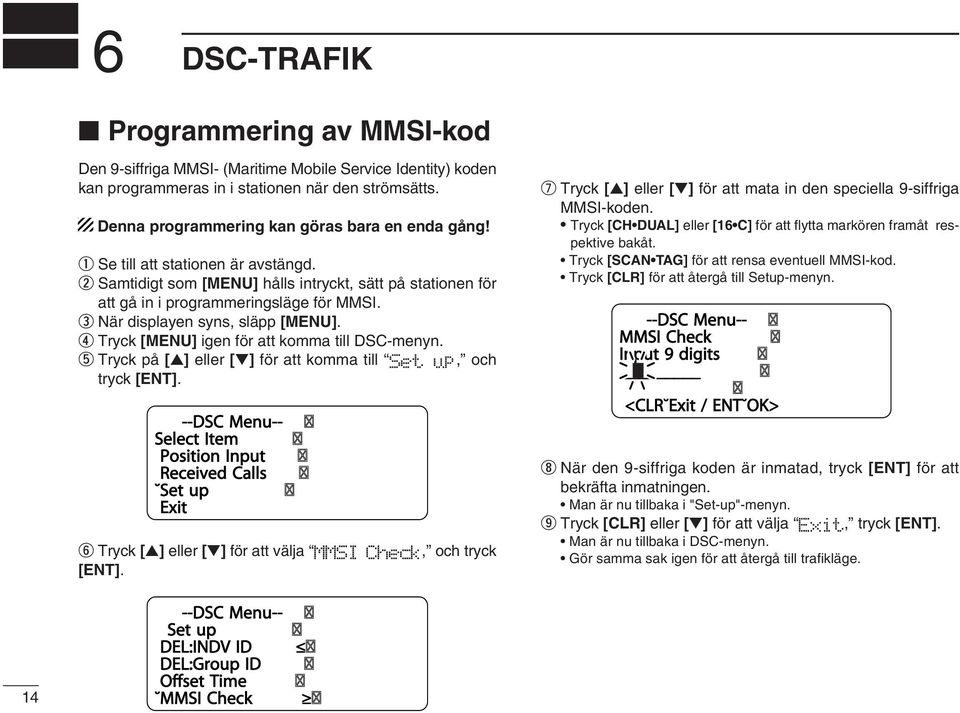 e När displayen syns, släpp [MENU]. r Tryck [MENU] igen för att komma till DSC-menyn. t Tryck på [ ] eller [ ] för att komma till Set up, och tryck [ENT].