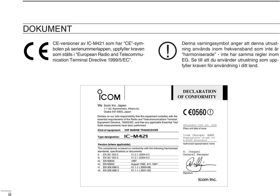 Se till att du använder utrustning som uppfyller kraven för användning i ditt land. DECLARATION OF CONFORMITY We Icom Inc.