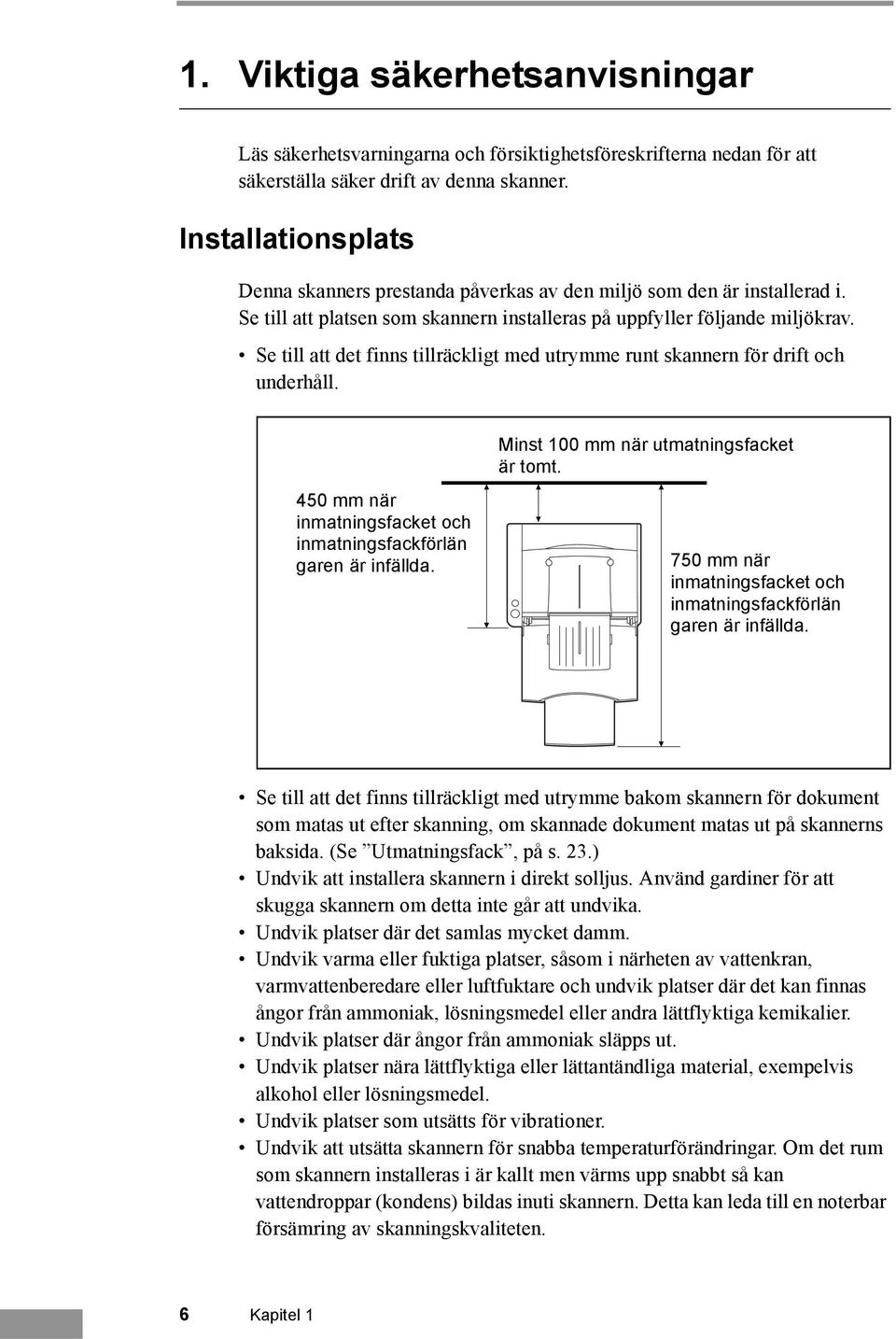 Se till att det finns tillräckligt med utrymme runt skannern för drift och underhåll. 450 mm när inmatningsfacket och inmatningsfackförlän garen är infällda. Minst 100 mm när utmatningsfacket är tomt.