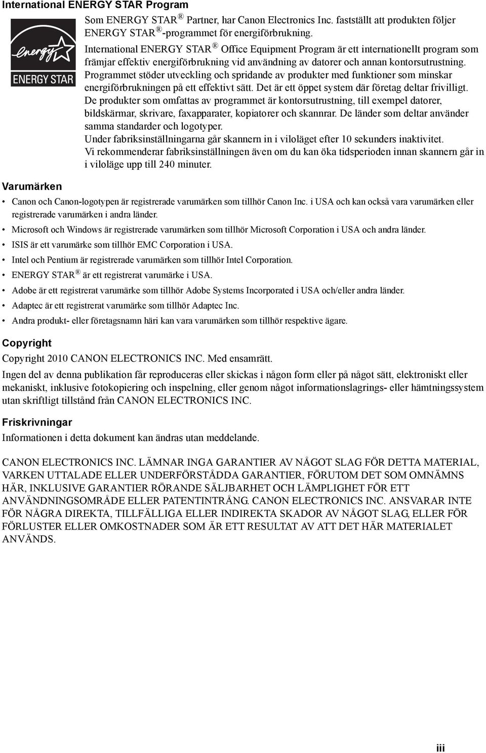 Programmet stöder utveckling och spridande av produkter med funktioner som minskar energiförbrukningen på ett effektivt sätt. Det är ett öppet system där företag deltar frivilligt.