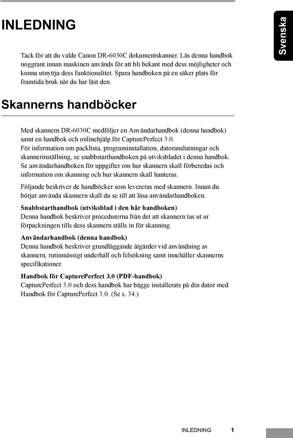 Skannerns handböcker Svenska Français Med skannern DR-603