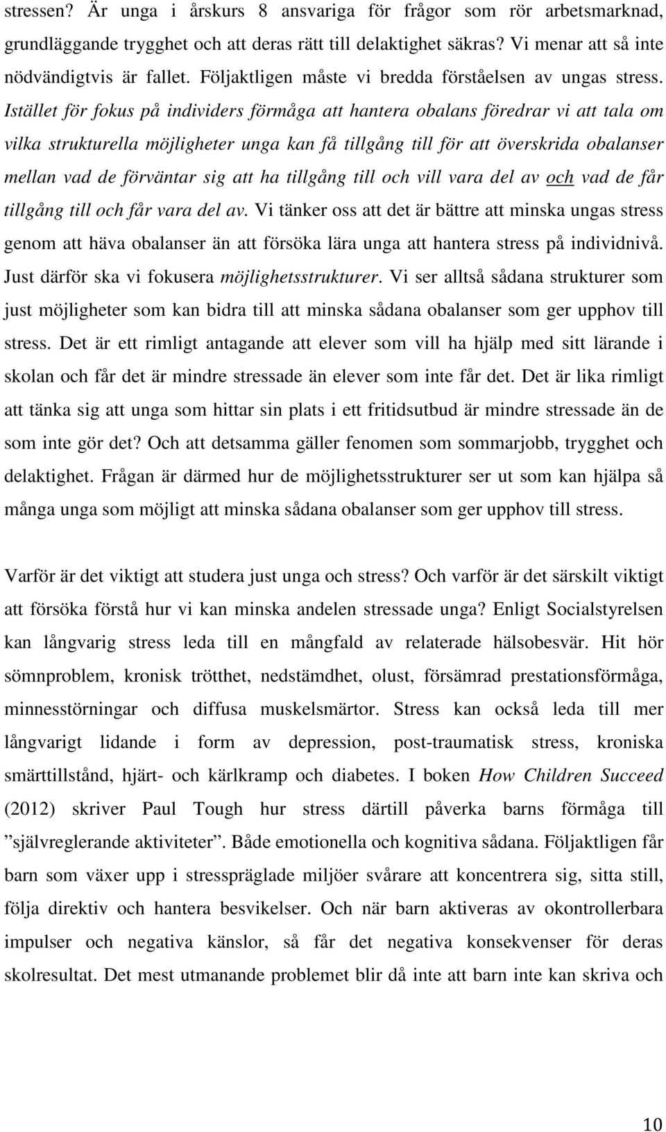 Istället för fokus på individers förmåga att hantera obalans föredrar vi att tala om vilka strukturella möjligheter unga kan få tillgång till för att överskrida obalanser mellan vad de förväntar sig