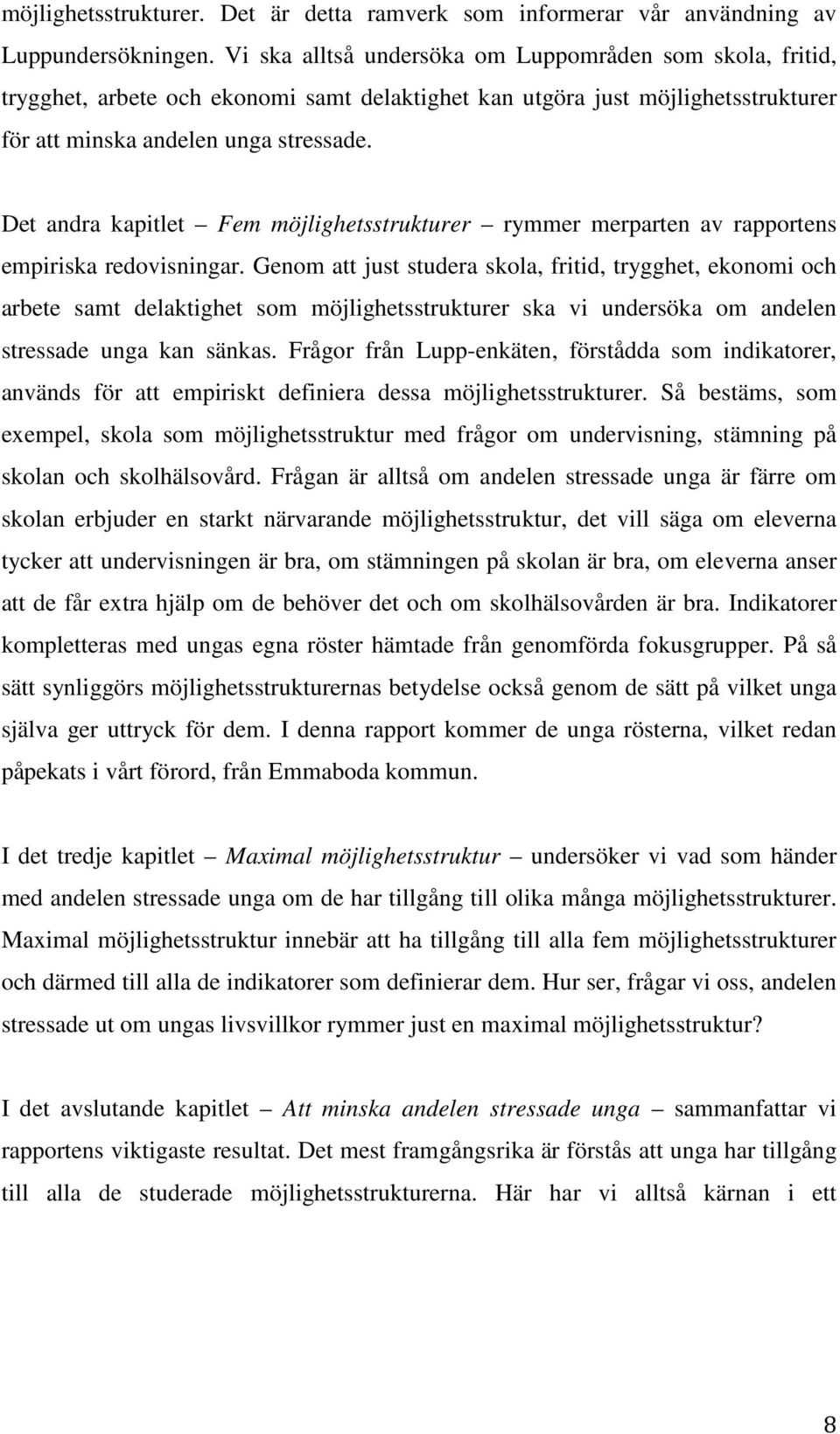 Det andra kapitlet Fem möjlighetsstrukturer rymmer merparten av rapportens empiriska redovisningar.