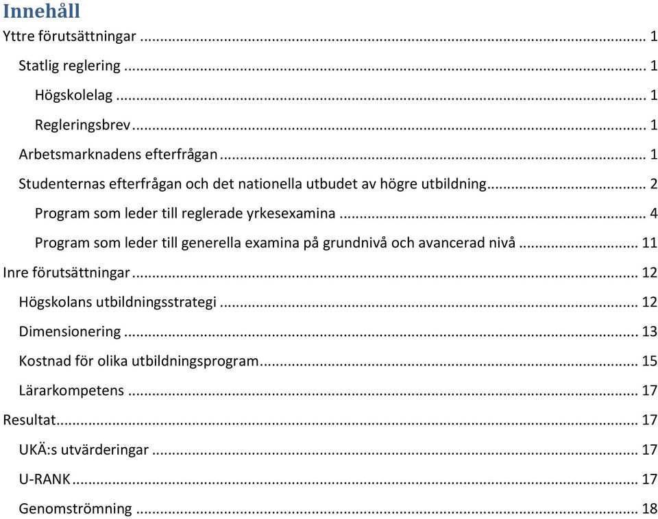 .. 4 Program som leder till generella examina på grundnivå och avancerad nivå... 11 Inre förutsättningar... 12 Högskolans utbildningsstrategi.