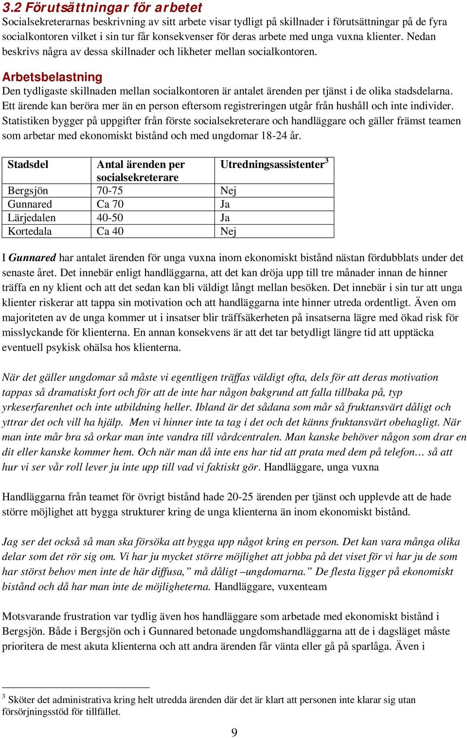 Arbetsbelastning Den tydligaste skillnaden mellan socialkontoren är antalet ärenden per tjänst i de olika stadsdelarna.