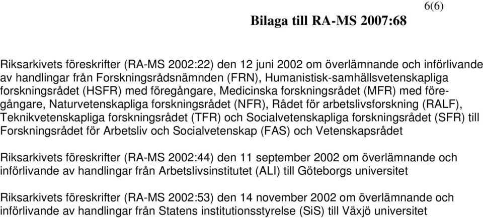 Socialvetenskapliga forskningsrådet (SFR) till Forskningsrådet för Arbetsliv och Socialvetenskap (FAS) och Vetenskapsrådet Riksarkivets föreskrifter (RA-MS 2002:44) den 11 september 2002 om