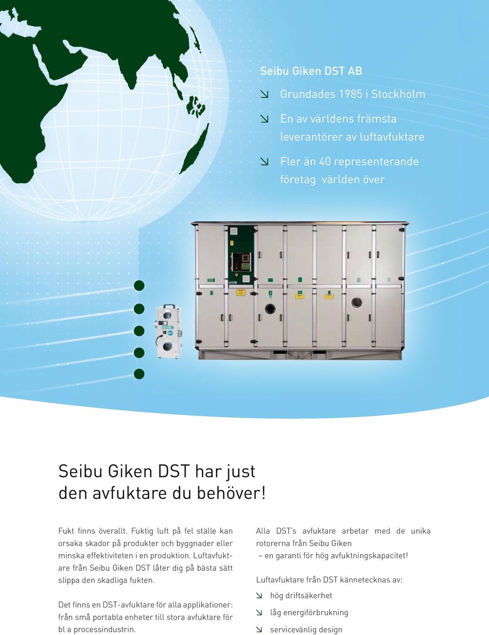 Luftavfukt are från Seibu Giken DST låter dig på bästa sätt slippa den skadliga fukten.