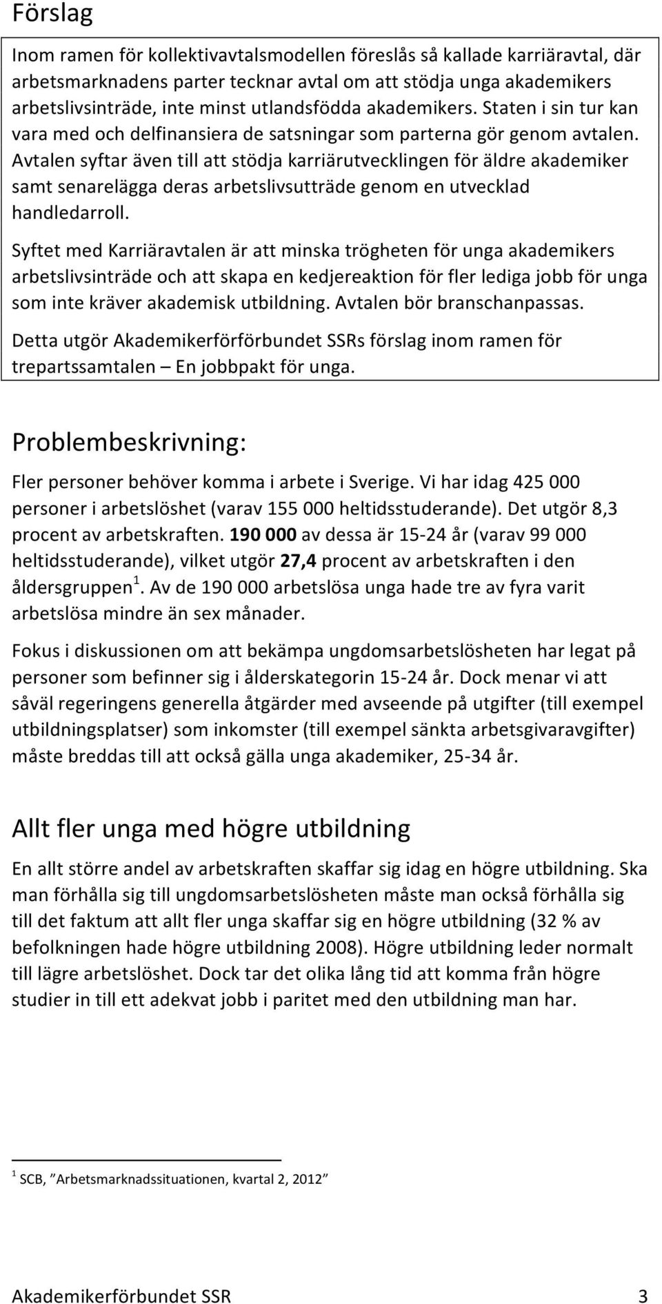 Avtalen syftar även till att stödja karriärutvecklingen för äldre akademiker samt senarelägga deras arbetslivsutträde genom en utvecklad handledarroll.