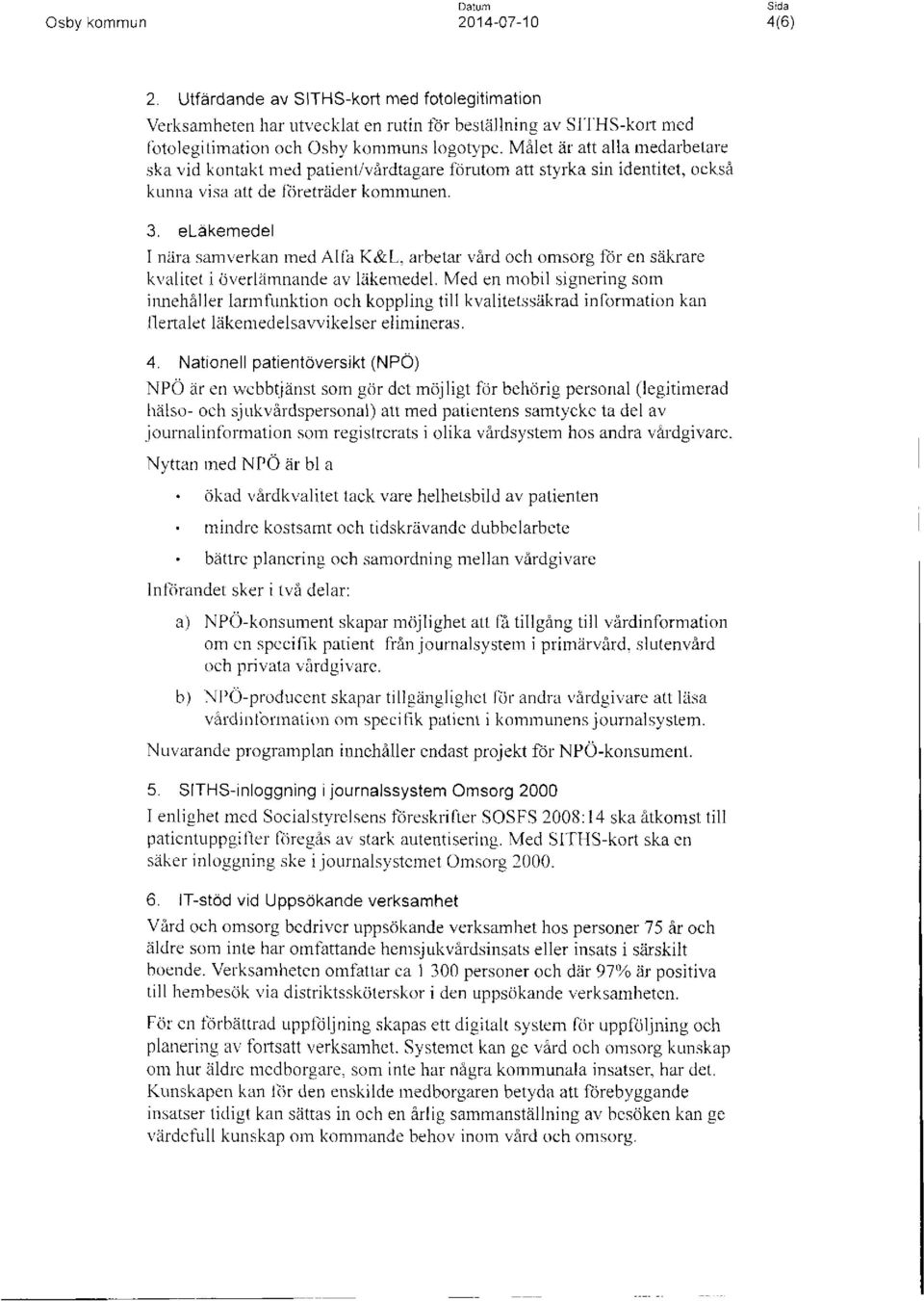 eläkemedel I nära samverkan med Alfa K&L, arbetar vård och omsorg för en säkrare kvalitet i överlämnande av läkemedel.