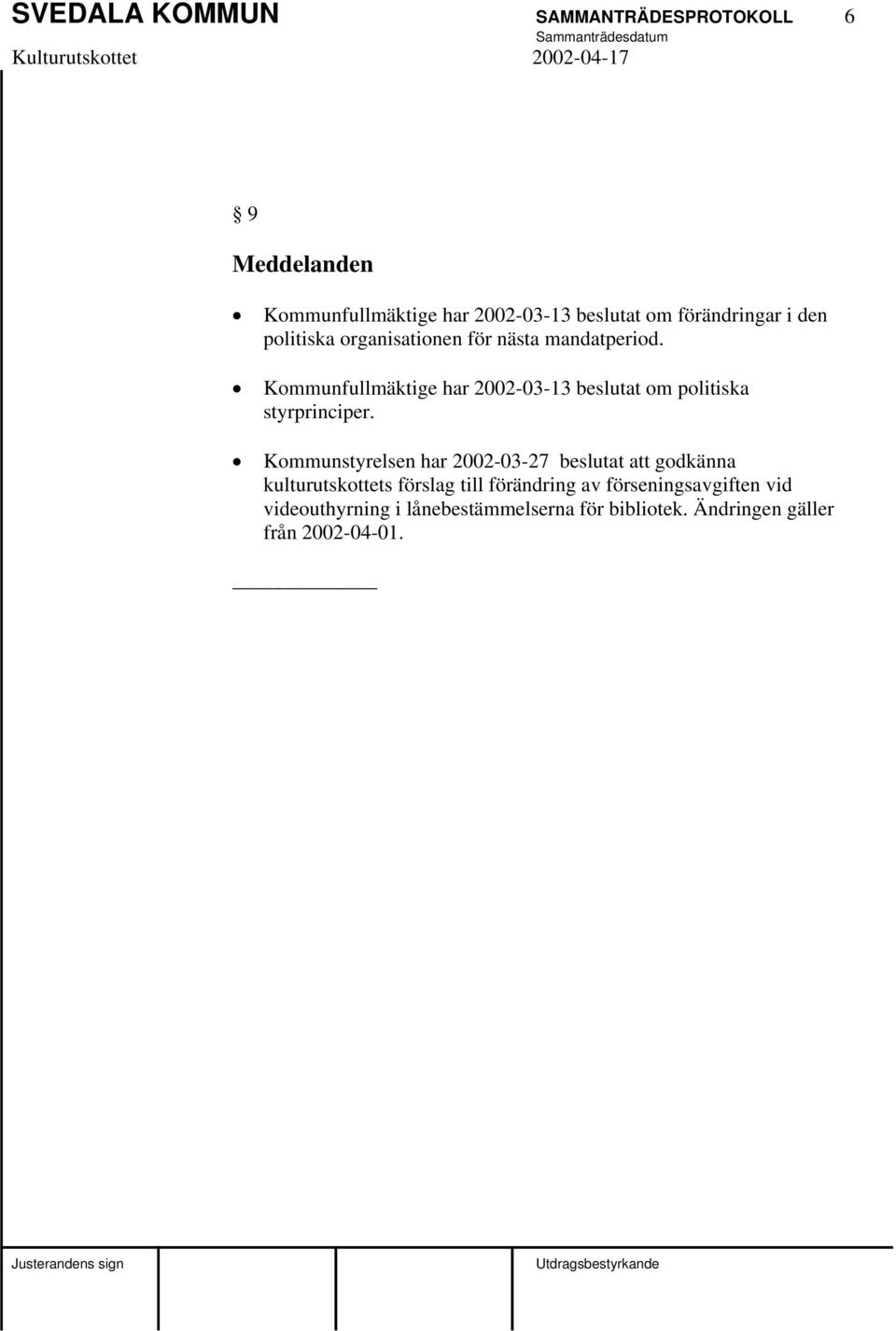 Kommunfullmäktige har 2002-03-13 beslutat om politiska styrprinciper.