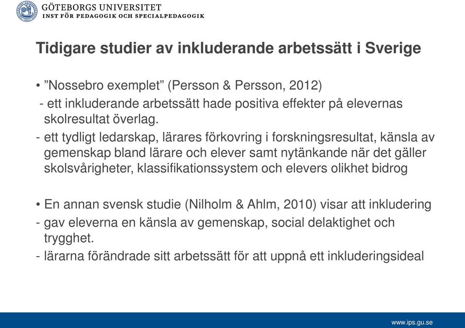 - ett tydligt ledarskap, lärares förkovring i forskningsresultat, känsla av gemenskap bland lärare och elever samt nytänkande när det gäller