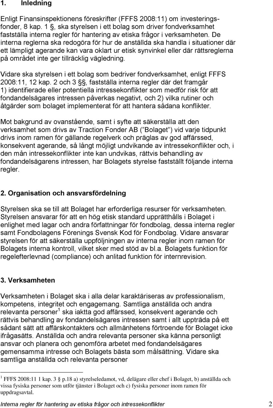 De interna reglerna ska redogöra för hur de anställda ska handla i situationer där ett lämpligt agerande kan vara oklart ur etisk synvinkel eller där rättsreglerna på området inte ger tillräcklig