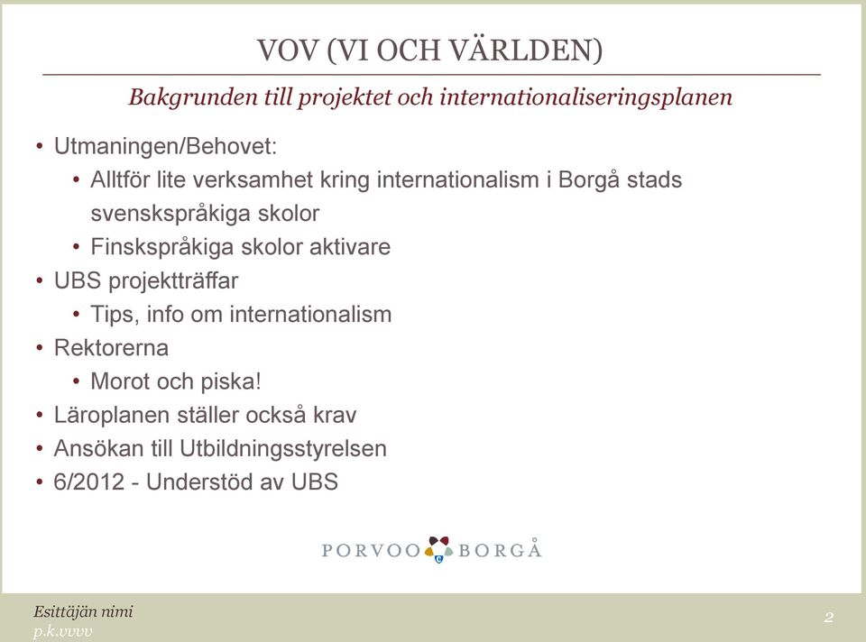 aktivare UBS projektträffar Tips, info om internationalism Rektorerna Morot och piska!