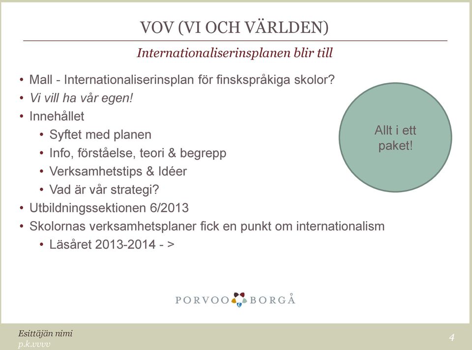 Innehållet Syftet med planen Info, förståelse, teori & begrepp Verksamhetstips & Idéer Vad