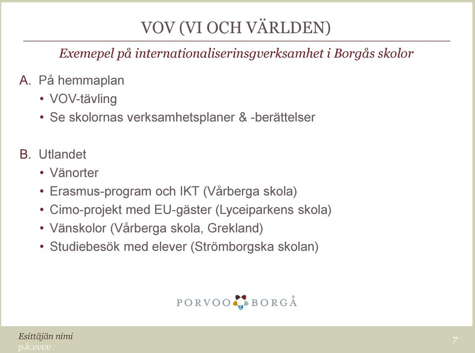 Utlandet Vänorter Erasmus-program och IKT (Vårberga skola) Cimo-projekt med EU-gäster