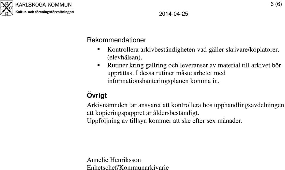 I dessa rutiner måste arbetet med informationshanteringsplanen komma in.