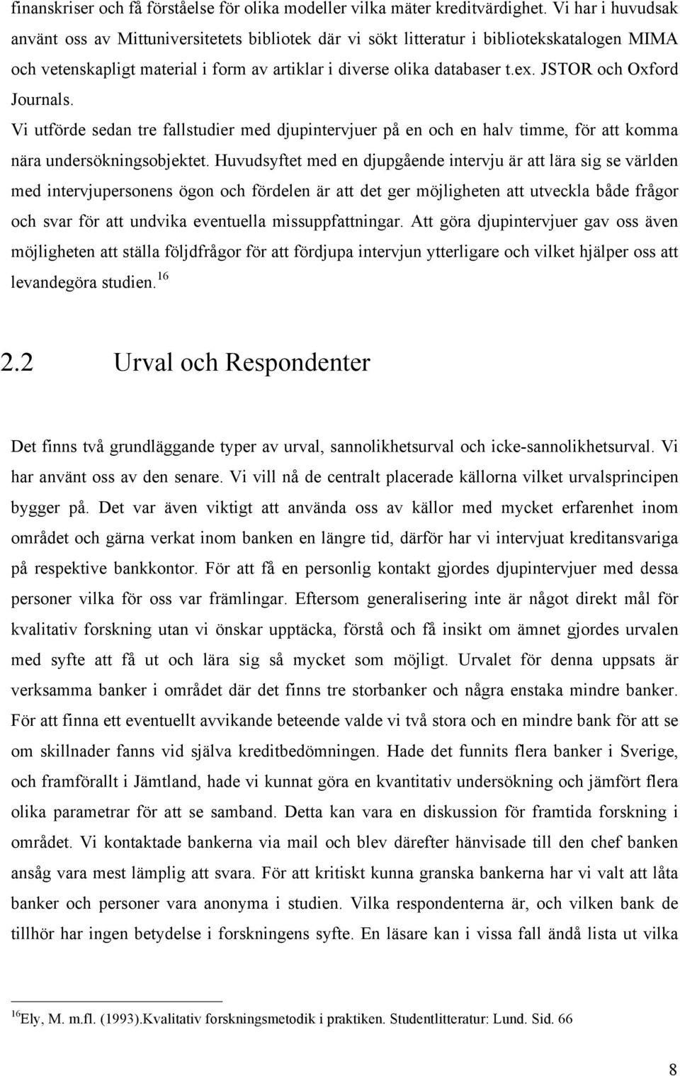 JSTOR ch Oxfrd Jurnals. Vi utförde sedan tre fallstudier med djupintervjuer på en ch en halv timme, för att kmma nära undersökningsbjektet.