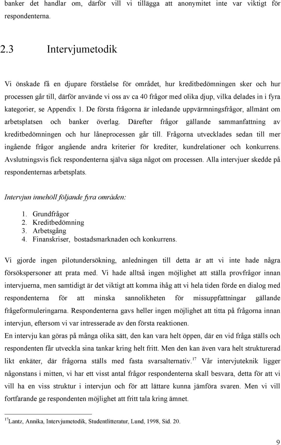 kategrier, se Appendix 1. De första frågrna är inledande uppvärmningsfrågr, allmänt m arbetsplatsen ch banker överlag.