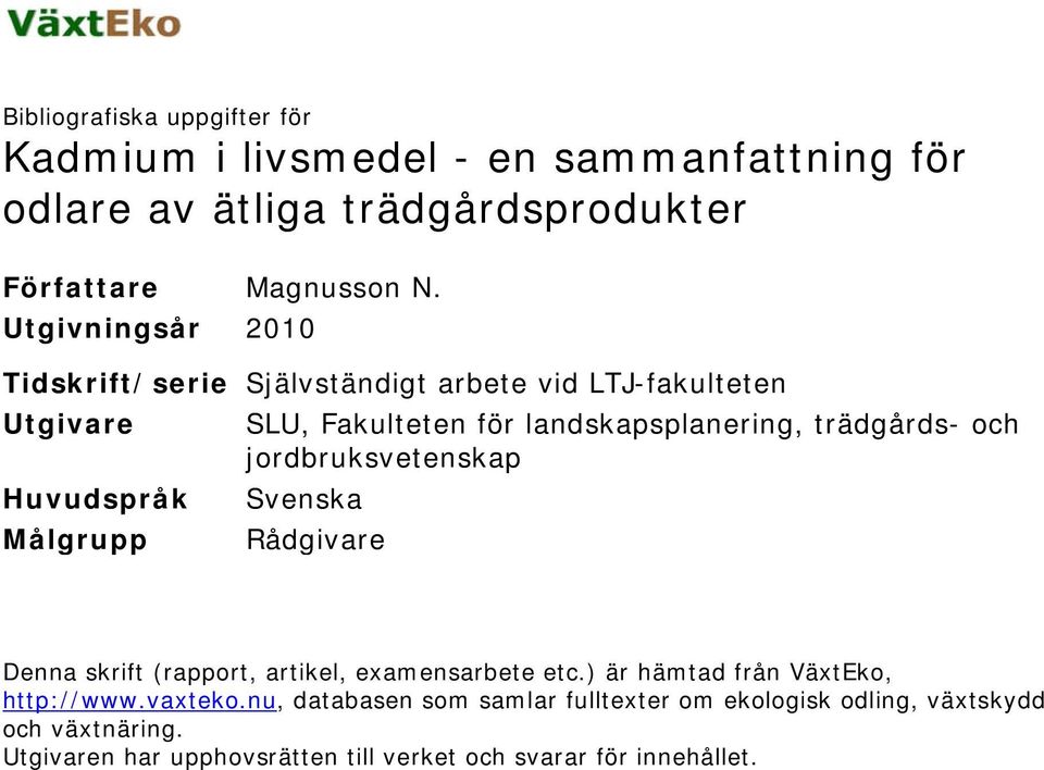 jordbruksvetenskap Huvudspråk Svenska Målgrupp Rådgivare Denna skrift (rapport, artikel, examensarbete etc.