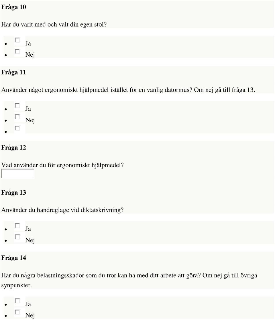 Om nej gå till fråga 13. Ja Nej Fråga 12 Vad använder du för ergonomiskt hjälpmedel?