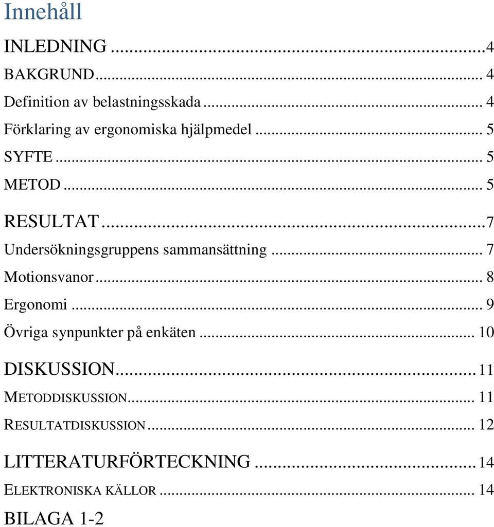 .. 7 Undersökningsgruppens sammansättning... 7 Motionsvanor... 8 Ergonomi.