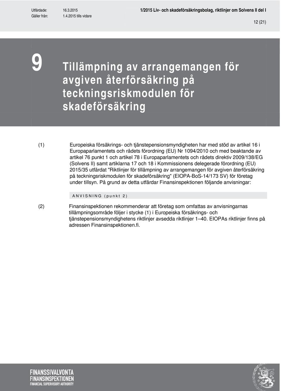 för skadeförsäkring" (EIOPA-BoS-14/173 SV) för företag under tillsyn.