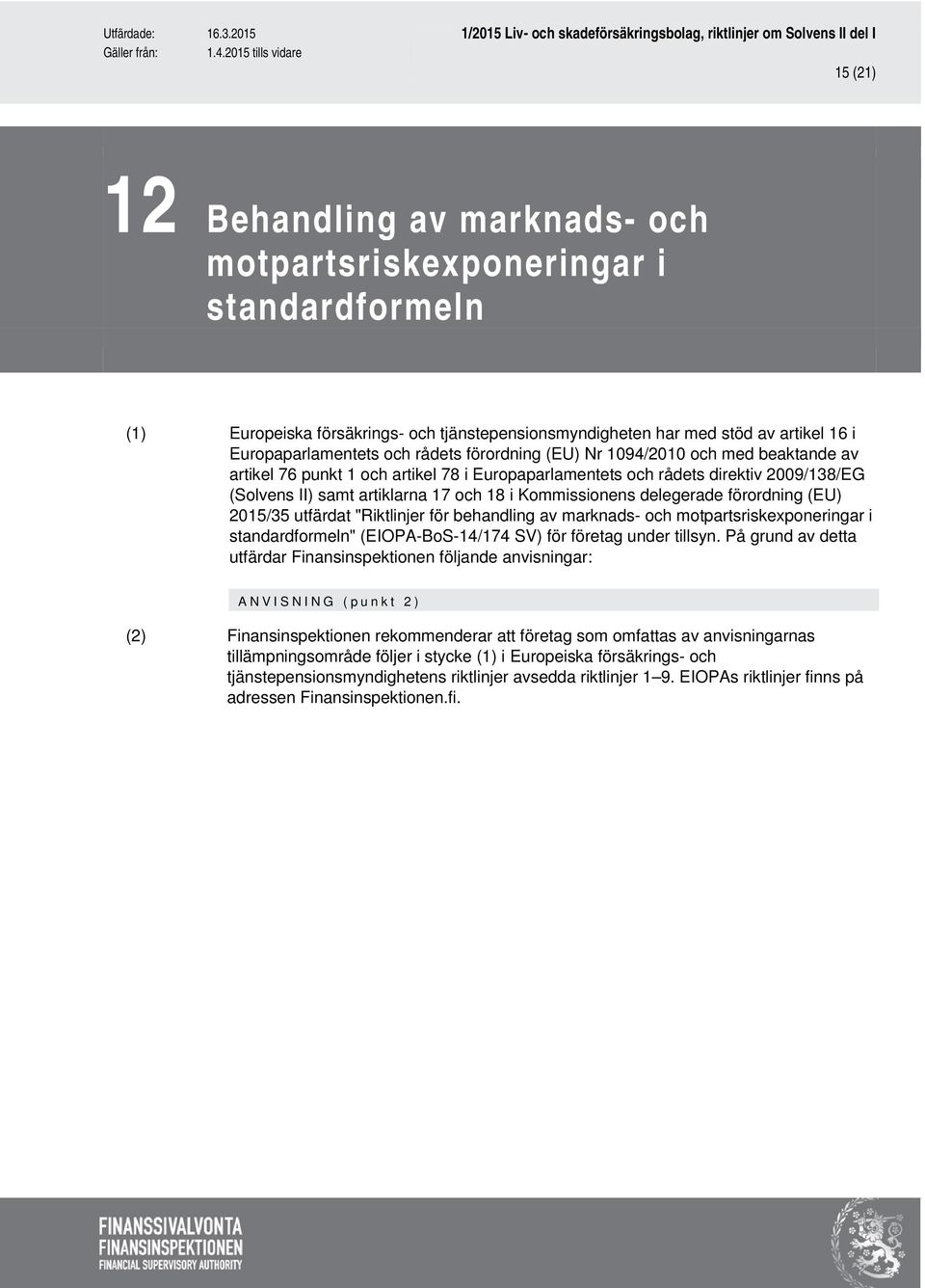 (EIOPA-BoS-14/174 SV) för företag under tillsyn.