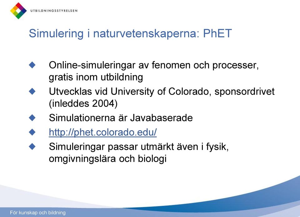 sponsordrivet (inleddes 2004) Simulationerna är Javabaserade http://phet.