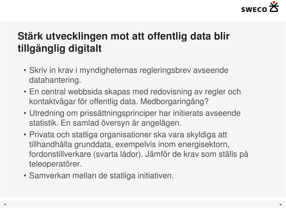 Utredning om prissättningsprinciper har initierats avseende statistik. En samlad översyn är angelägen.