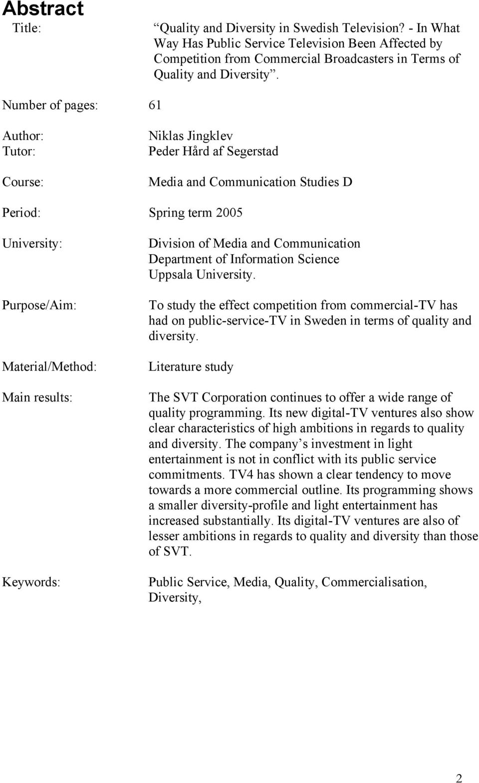 Keywords: Division of Media and Communication Department of Information Science Uppsala University.